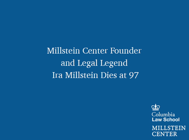 Image stating that Millstein Center Founder and Legal Legend Ira Millstein Dies at 97.
